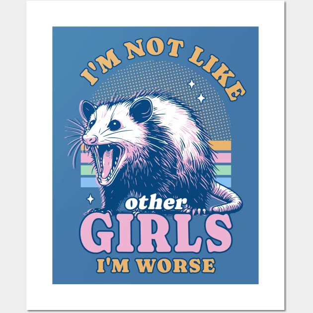 I’m Not Like Other Girls I’m Worse Possum Opossum Lover Wall Art by OrangeMonkeyArt